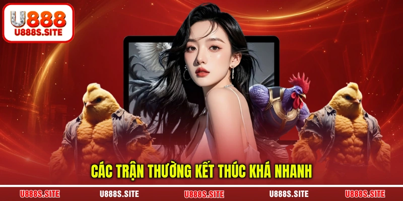 Các trận thường kết thúc khá nhanh