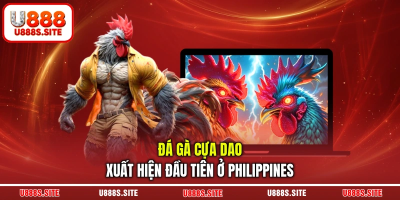 Đá gà cựa dao xuất hiện đầu tiên ở Philippines