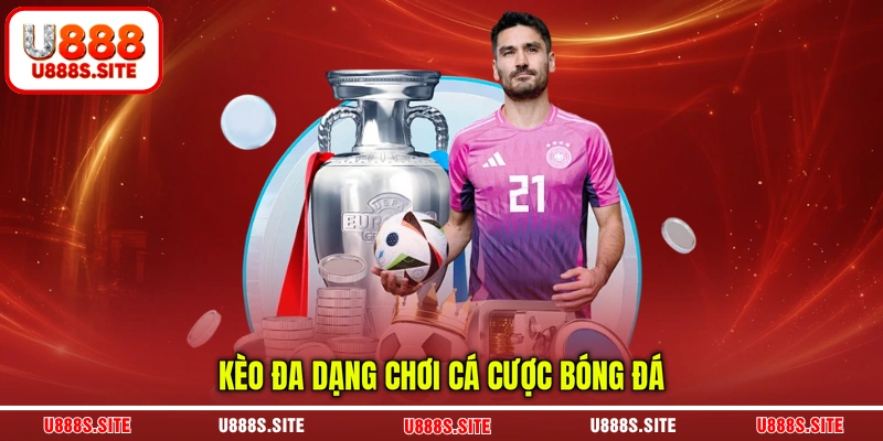Kèo đa dạng chơi cá cược bóng đá