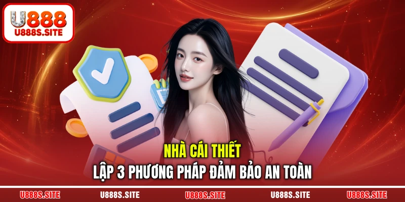 Nhà cái thiết lập 3 phương pháp đảm bảo an toàn Nhà cái thiết lập 3 phương pháp đảm bảo an toàn