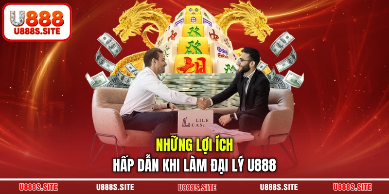 Những lợi ích hấp dẫn khi làm đại lý U888
