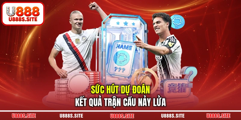Sức hút dự đoán kết quả trận cầu nảy lửa