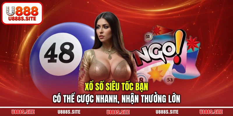 Xổ số siêu tốc bạn có thể cược nhanh, nhận thưởng lớn